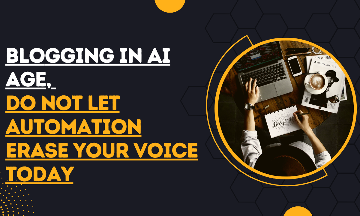 Blogging in AI Age, Do Not Let Automation Erase Your Voice Today