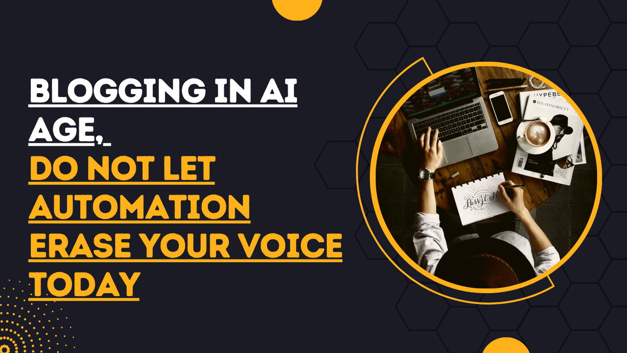 Blogging in AI Age, Do Not Let Automation Erase Your Voice Today