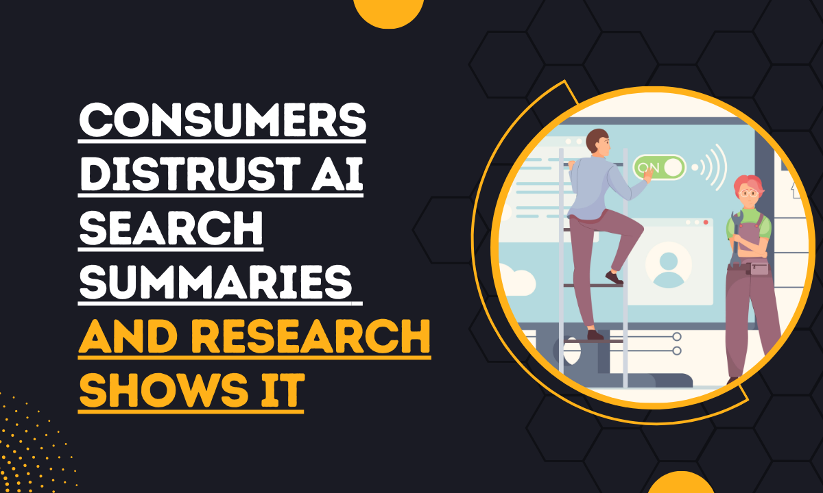 Consumers Distrust AI Search Summaries and Research Shows It