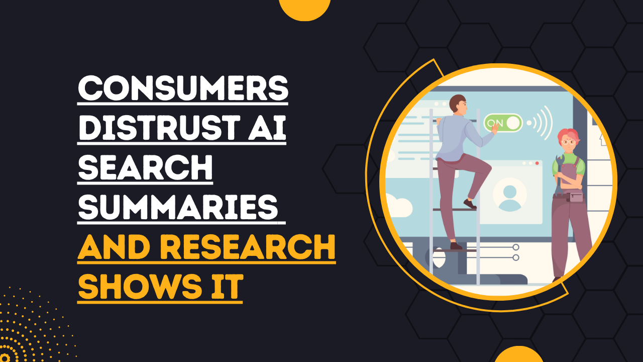 Consumers Distrust AI Search Summaries and Research Shows It