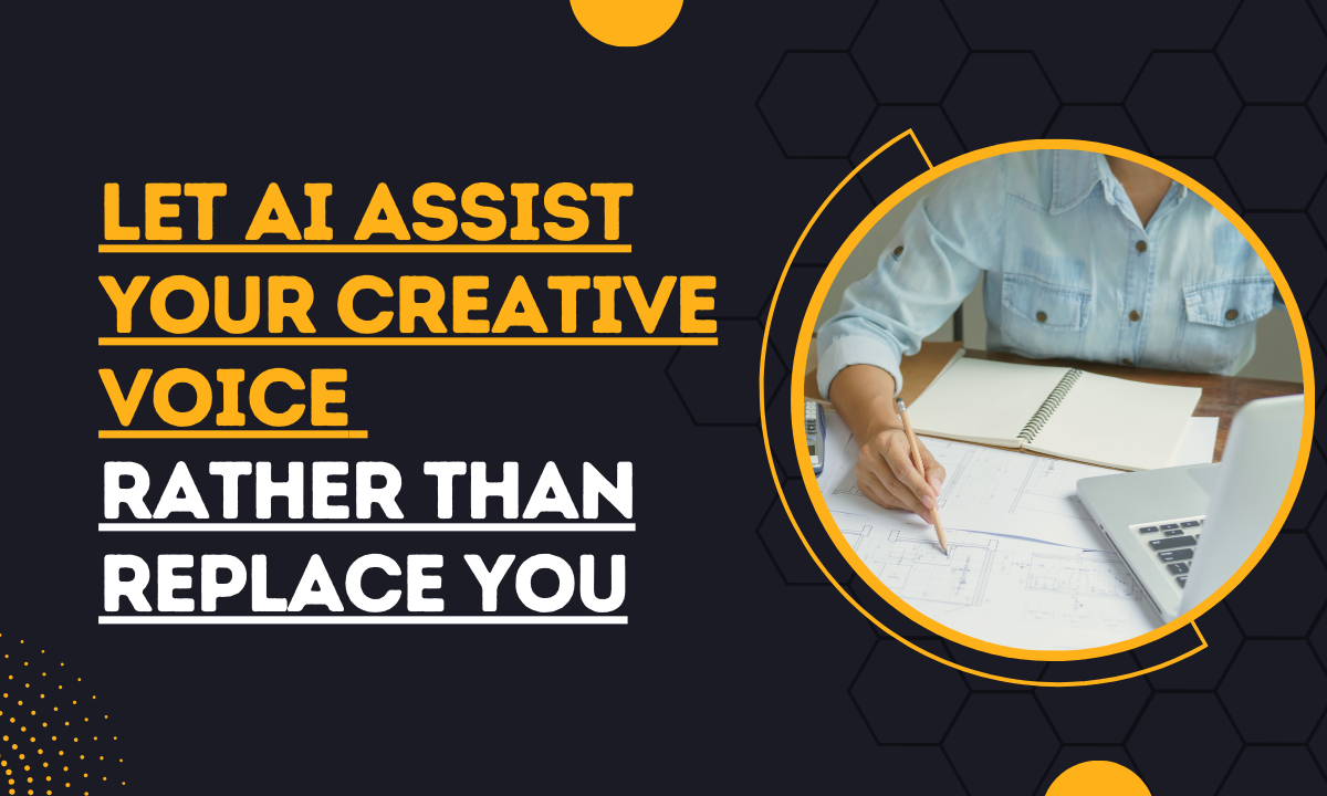Let AI Assist Your Creative Voice Rather Than Replace You