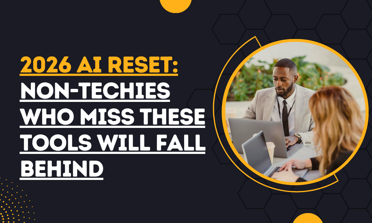 2026 AI Reset: Non-Techies Who Miss These Tools Will Fall Behind