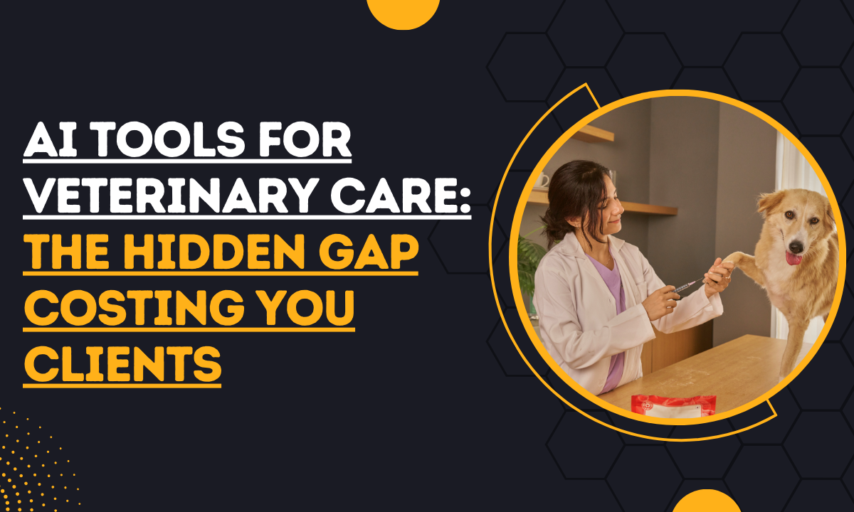 AI Tools for Veterinary Care: The Hidden Gap Costing You Clients