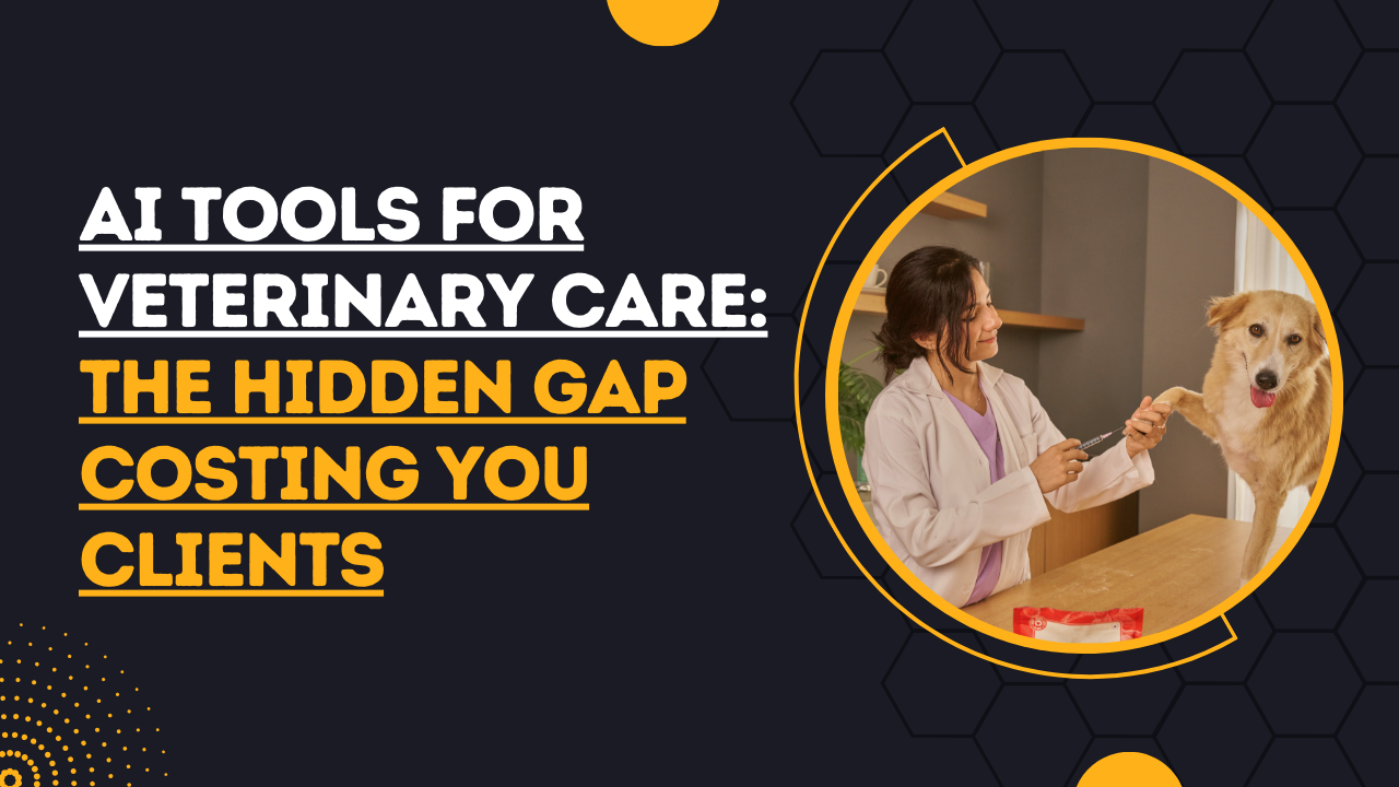 AI Tools for Veterinary Care: The Hidden Gap Costing You Clients