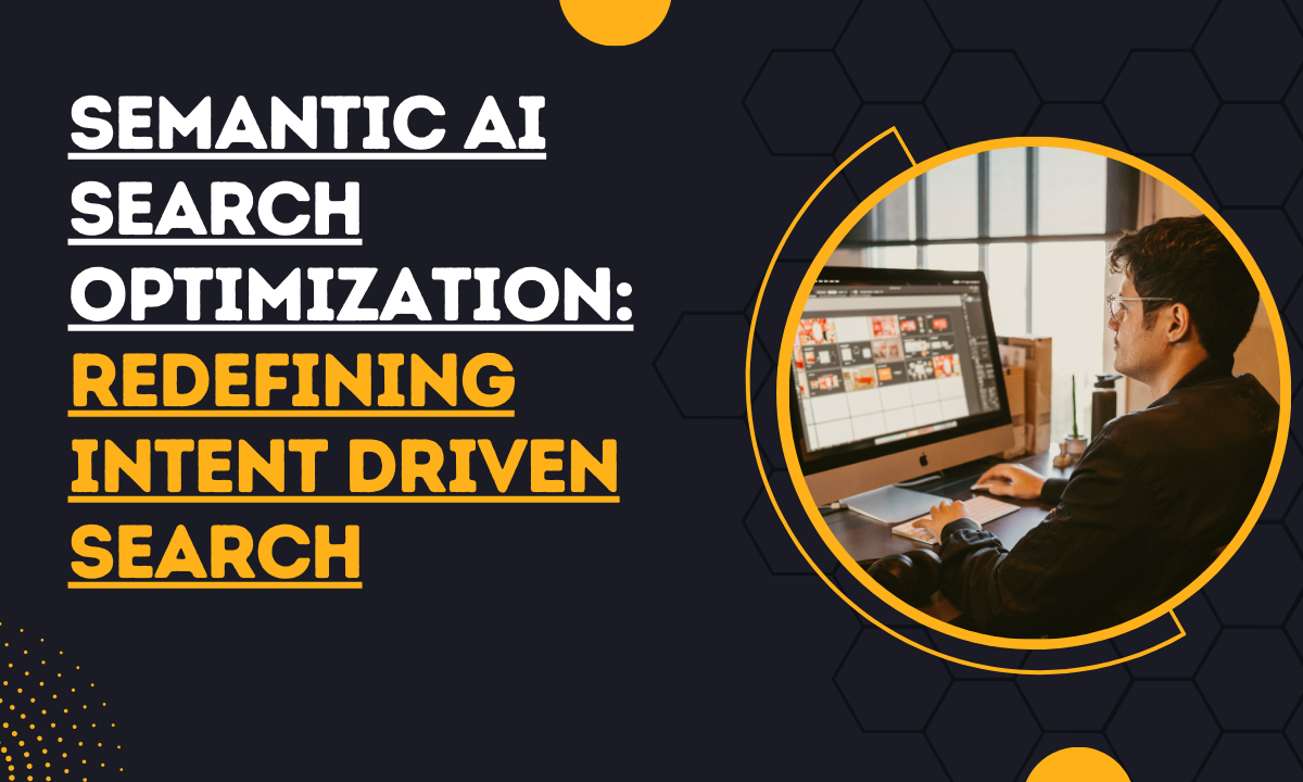 Semantic AI Search Optimization Redefining Intent Driven Search