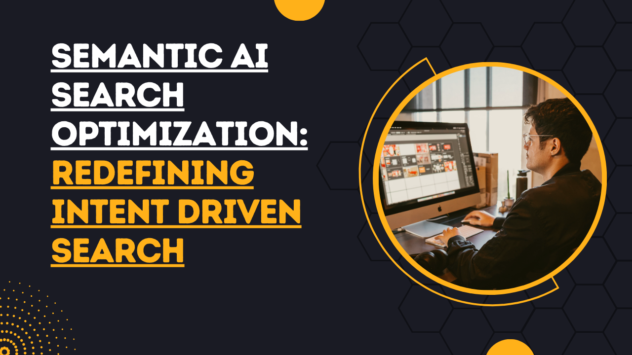 Semantic AI Search Optimization Redefining Intent Driven Search