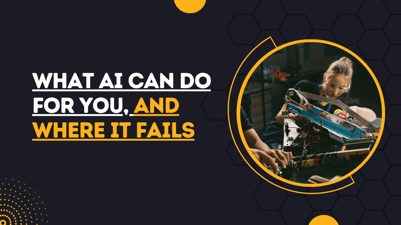 What AI Can Do for You, and Where It Fails