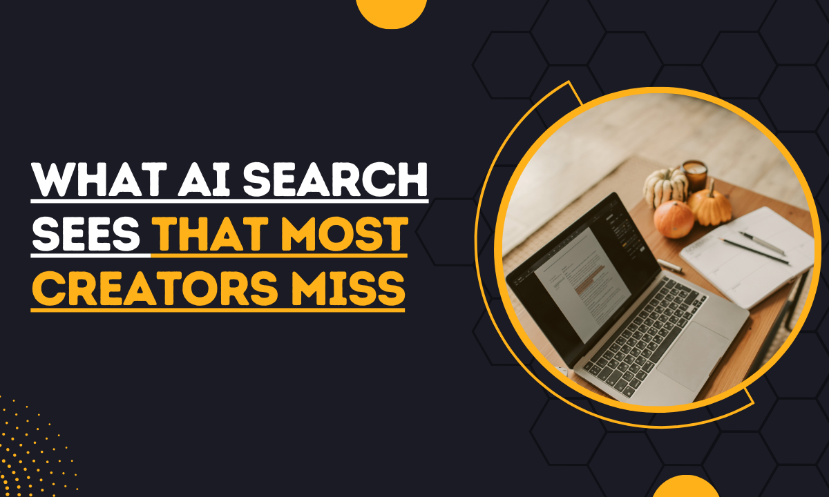 What AI Search Sees That Most Creators Miss