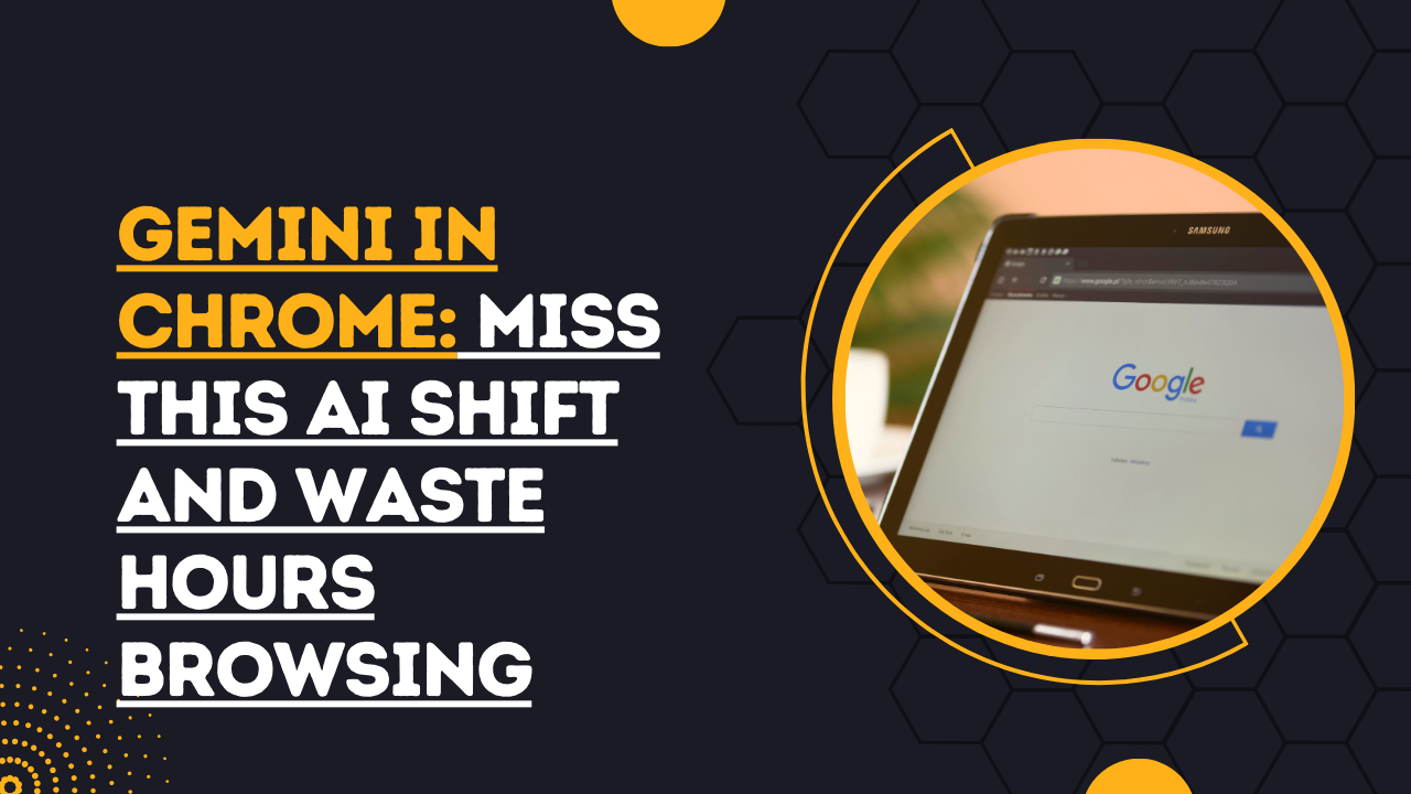 Gemini in Chrome Miss This AI Shift and Waste Hours Browsing
