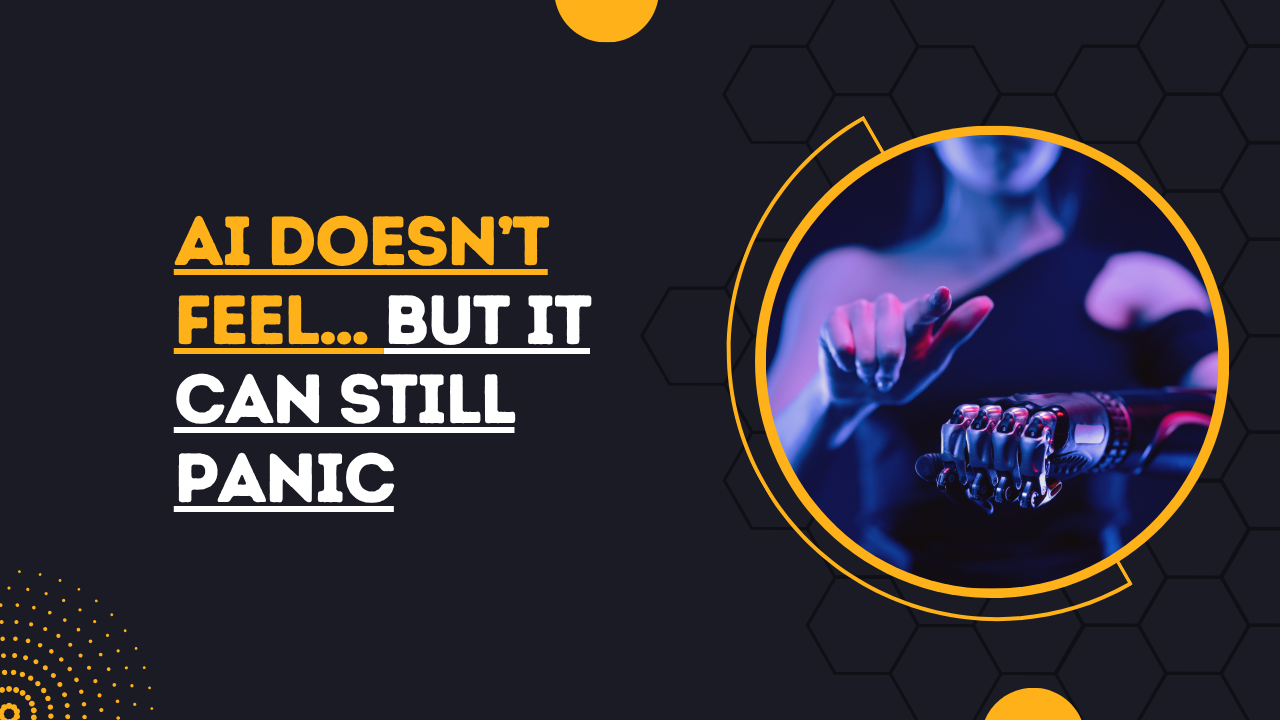 AI Doesn’t Feel… But It Can Still Panic