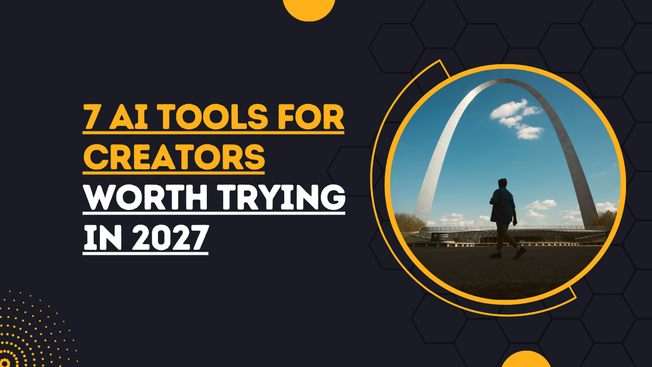 7 AI Tools for Creators Worth Trying in 2027